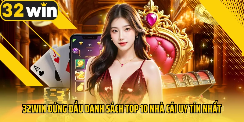 32win-dung-dau-danh-sach-top-10-nha-cai-uy-tin-nhat