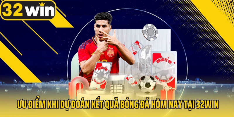 Uu-diem-khi-du-doan-ket-qua-bong-da-hom-nay-tai-32Win