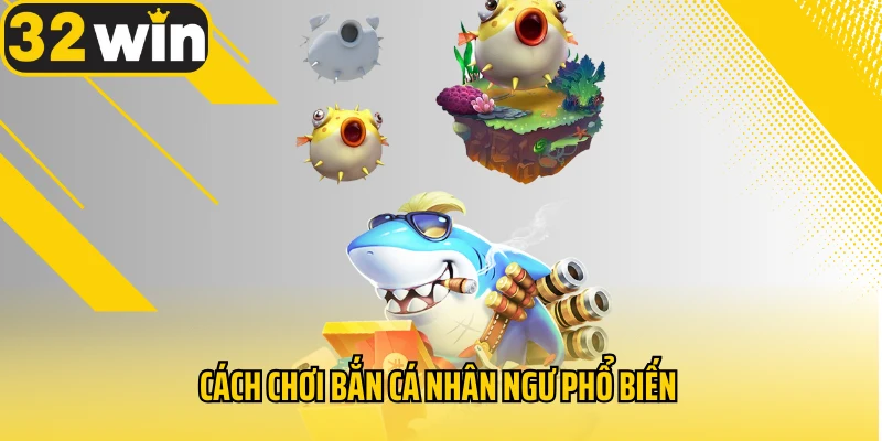 cach-choi-ban-ca-nhan-ngu-pho-bien