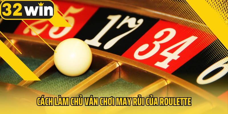 cach-lam-chu-van-choi-may-rui-cua-roulette