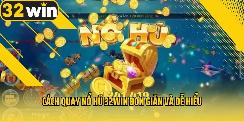 cach-quay-no-hu-32WIN-don-gian-de-hieu