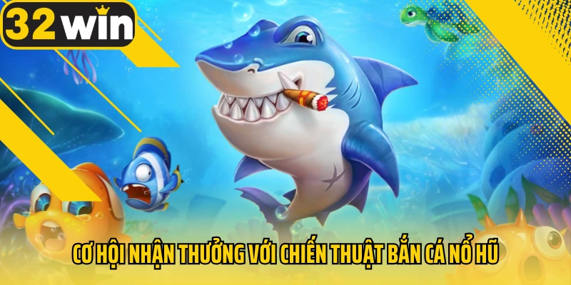 co-hoi-nhan-thuong-voi-chien-thuat-ban-ca-no-hu