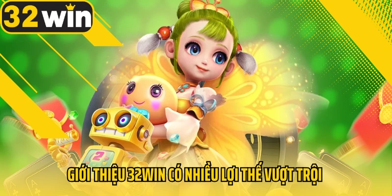 gioi-thieu-32win-co-nhieu-loi-the-vuot-troi