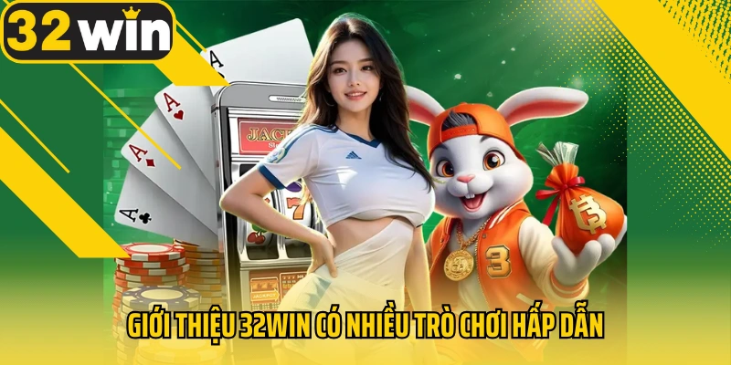 gioi-thieu-32win-co-nhieu-tro-choi-hap-dan