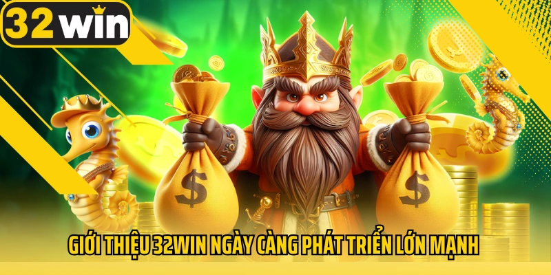 gioi-thieu-32win-ngay-cang-phat-trien-lon-manh