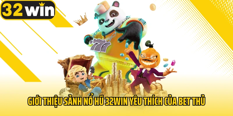 gioi-thieu-sanh-no-hu-32win-yeu-thich-cua-bet-thu