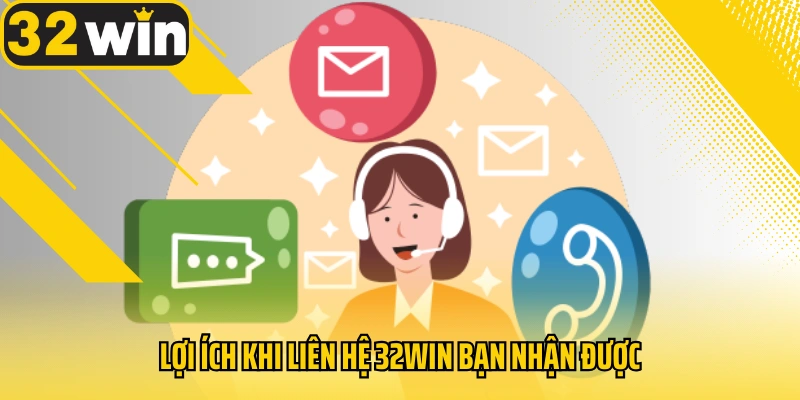 loi-ich-khi-lien-he-32win-ban-nhan-duoc