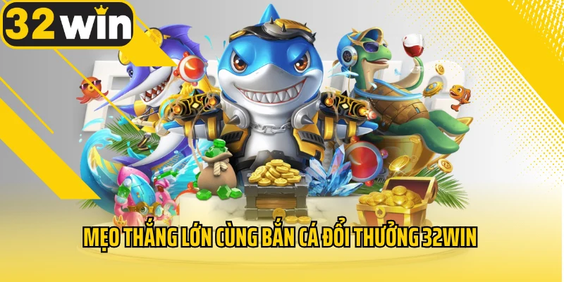 meo-thang-lon-cung-ban-ca-doi-thuong-32WIN