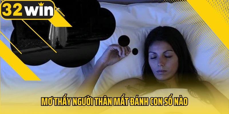 mo-thay-nguoi-than-mat-danh-con-so-nao
