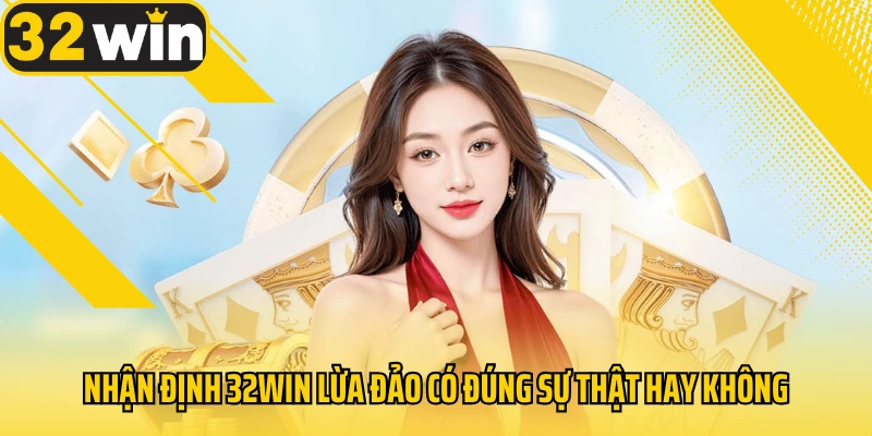 nhan-dinh-32win-lua-dao-co-dung-su-that-hay-khong