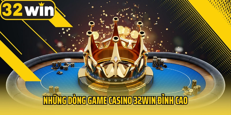 nhung-dong-game-casino-32win-dinh-cao