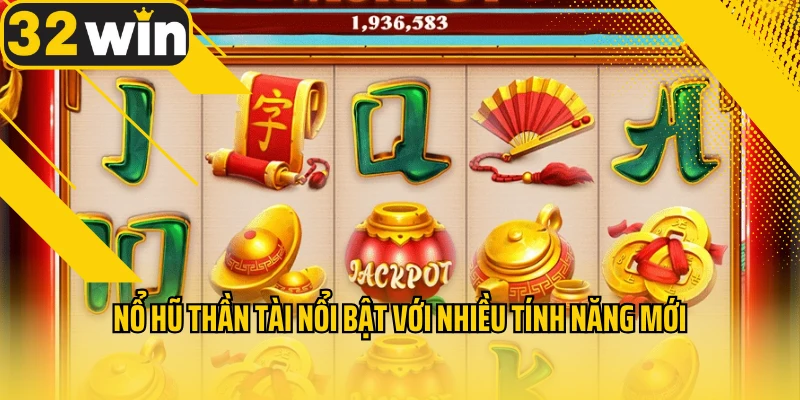 no-hu-than-tai-noi-bat-voi-nhieu-tinh-nang-moi