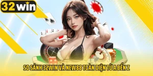 so-sanh-32win-voi-new88