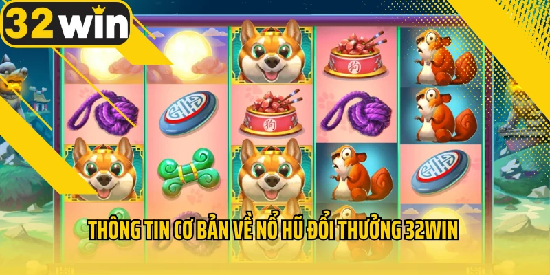 thong-tin-co-ban-ve-no-hu-doi-thuong-32WIN