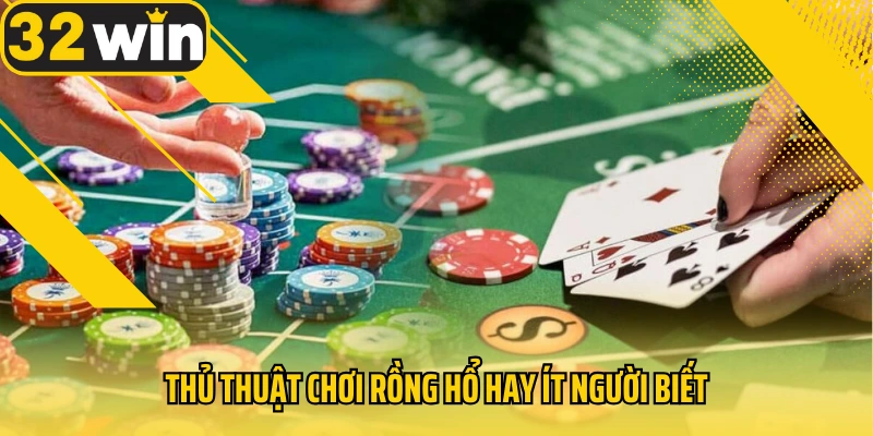 thu-thuat-choi-rong-ho-hay-it-nguoi-biet