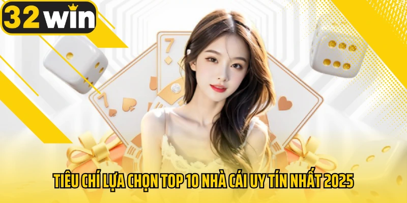 tieu-chi-lua-chon-top-10-nha-cai-uy-tin-nhat-2025