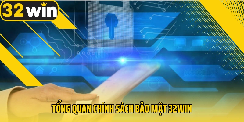 tong-quan-chinh-sach-bao-mat-32win