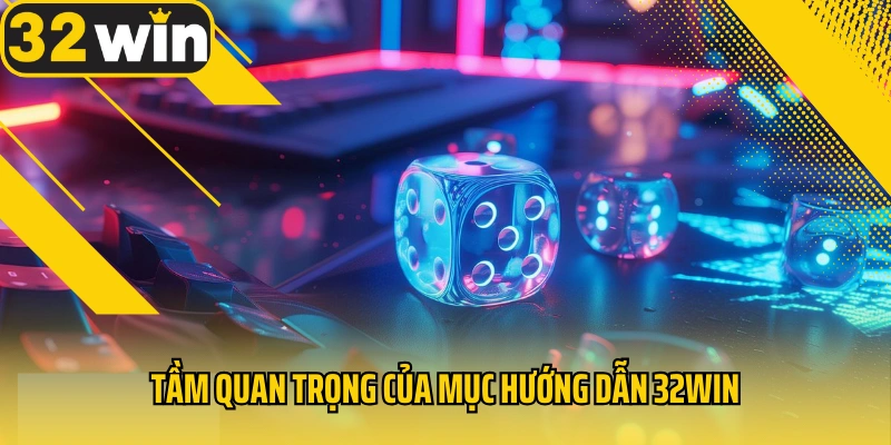 tam-quan-trong-cua-muc-huong-dan-32win